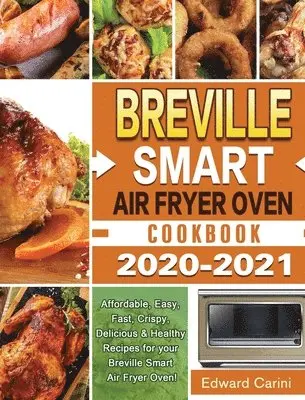 Edward Carini - Breville Smart Air Fryer Oven Cookbook 2020-2021, Inbunden. Tillgänglighet: Lägg i varukorg