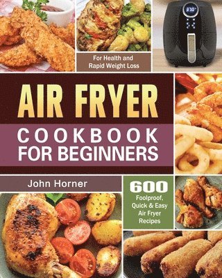 John Horner - Air Fryer Cookbook for Beginners, Häftad. Tillgänglighet: Tillfälligt slut