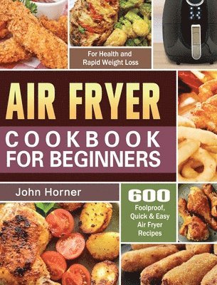 John Horner - Air Fryer Cookbook for Beginners, Inbunden. Tillgänglighet: Tillfälligt slut