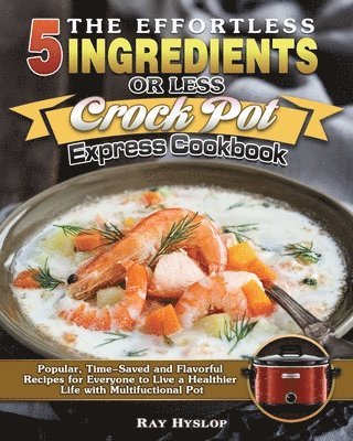 Effortless 5 Ingredients or Less Crock Pot Express Cookbook