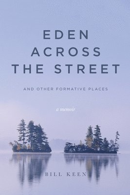 Bill Keen - Eden Across the Street and Other Formative Places, Häftad. Tillgänglighet: Lägg i varukorg