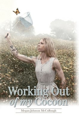 Megan Johnson McCullough - Working Out of My Cocoon, Inbunden. Tillgänglighet: Lägg i varukorg