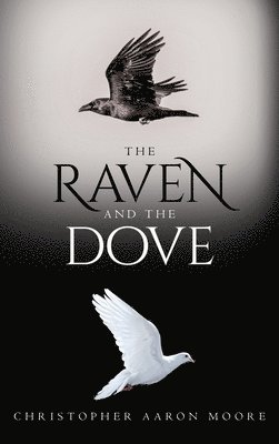 Christopher Aaron Moore - Raven and the Dove, Inbunden