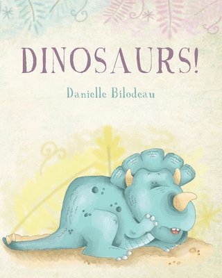 Danielle Bilodeau - Dinosaurs!, Häftad