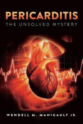 Wendell M Manigault Jr - Pericarditis The Unsolved Mystery, Häftad. Tillgänglighet: Lägg i varukorg