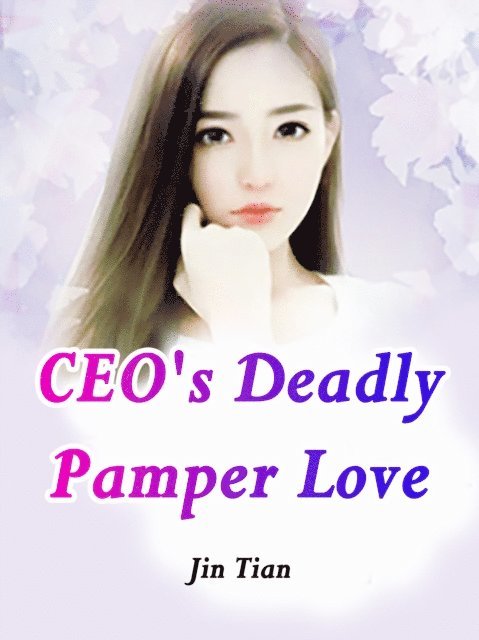 Jin Tian - CEO's Deadly Pamper Love, E-bok