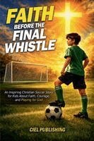 Ciel Publishing - Faith Before the Final Whistle, Häftad. Tillgänglighet: Lägg i varukorg