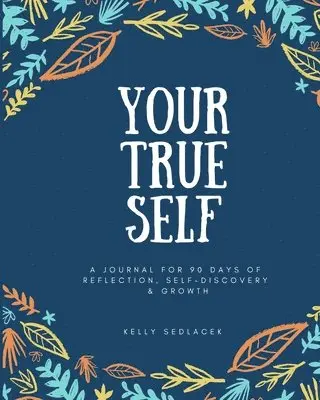 Kelly A. Sedlacek - Your True Self: 90 Days of Reflection, Self-Discovery, & Growth, Häftad. Tillgänglighet: Lägg i varukorg