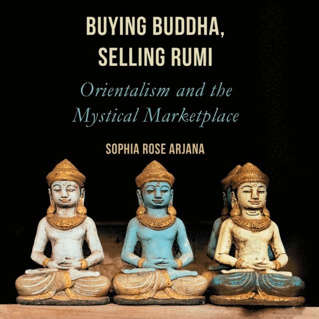 Sophia Rose Arjana, Natalie Naudus - Buying Buddha, Selling Rumi, Ljudbok