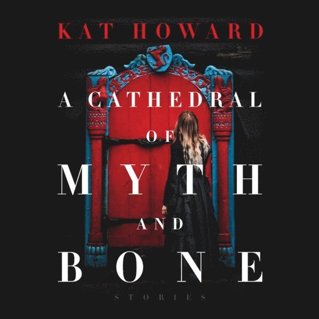 Kat Howard, Madeleine Lambert - Cathedral of Myth and Bone, Ljudbok