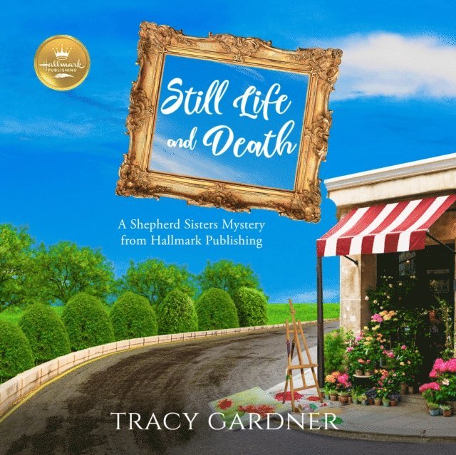 Hallmark Publishing, Tracy Gardner, Karissa Vacker - Still Life and Death, Ljudbok