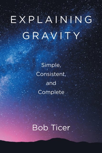 Explaining Gravity - Simple, Consistent, and Complete