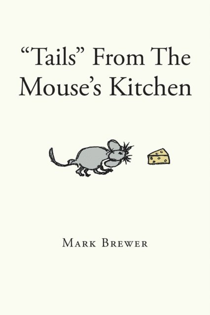 Mark Brewer - &quote;Tails&quote; From The Mouse's Kitchen, E-bok