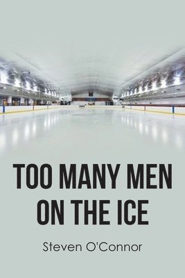 Steven O'Connor - Too Many Men on the Ice, Häftad. Tillgänglighet: Lägg i varukorg