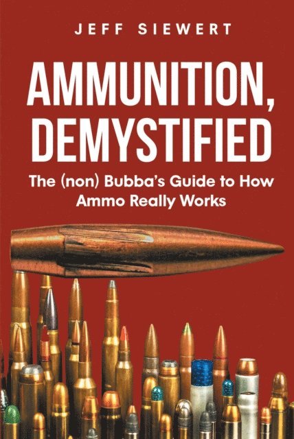 Jeff Siewert - Ammunition, Demystified, E-bok