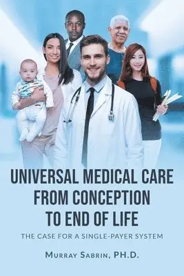 Murray Sabrin - Universal Medical Care from Conception to End of Life, Häftad. Tillgänglighet: Lägg i varukorg