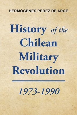 Hermógenes Pérez de Arce - History of the Chilean Military Revolution, Häftad