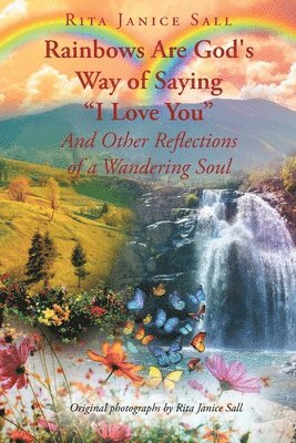 Rita Janice Sall - Rainbows are God's Way of Saying "I Love You" And Other Reflections of a Wandering Soul, Häftad. Tillgänglighet: Lägg i varukorg