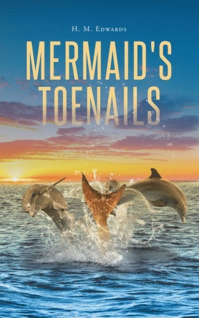 H. M. Edwards - Mermaid's Toenails, E-bok