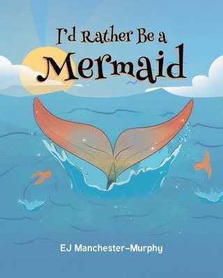 Ej Manchester-Murphy - I'd Rather Be a Mermaid, Häftad