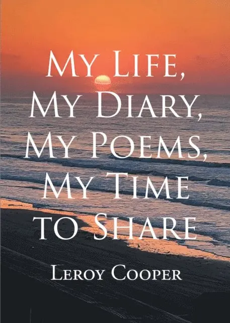 Leroy Cooper - My Life, My Diary, My Poems, My Time to Share, E-bok. Tillgänglighet: Lägg i varukorg
