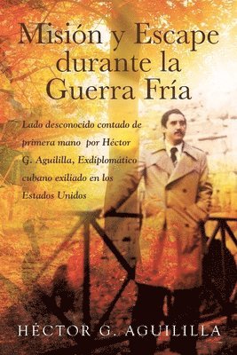 Héctor G Aguililla - Misión y Escape durante la Guerra Fría, Häftad