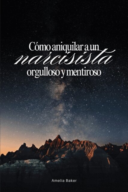 Amelia Baker - Como aniquilar a un narcisista orgulloso y mentiroso, E-bok