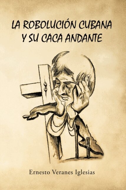 Ernesto Veranes Iglesias - robolucion cubana y su caca andante, E-bok