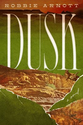 Robbie Arnott - Dusk, Inbunden