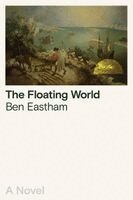 Ben Eastham - The Floating World, Inbunden