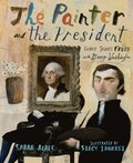 The Painter and the President: Gilbert Stuart's Brush with George Washington
