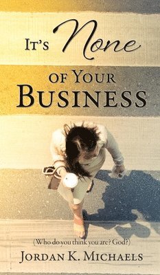 Jordan K Michaels - It's None of Your Business, Inbunden