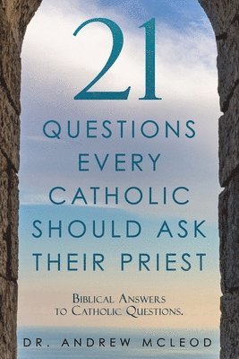 Andrew McLeod - 21 Questions Every Catholic Should Ask Their Priest, Häftad