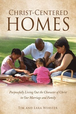 Tim Webster, Lara Webster - Christ-Centered Homes, Häftad