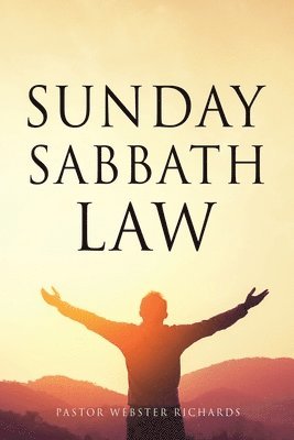 Pastor Webster Richards - Sunday Sabbath Law, Häftad