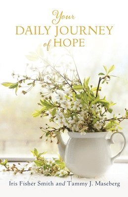 Iris Fisher Smith, Tammy J Maseberg, Heidi M Thomas - Your Daily Journey of Hope, Häftad