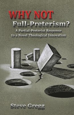 Steve Gregg - Why Not Full-Preterism?, Häftad. Tillgänglighet: Lägg i varukorg