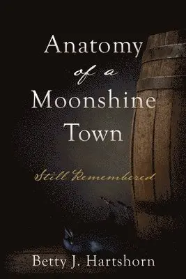 Betty J Hartshorn - Anatomy of a Moonshine Town, Häftad. Tillgänglighet: Lägg i varukorg