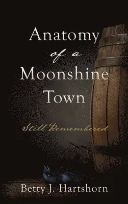 Betty J Hartshorn - Anatomy of a Moonshine Town, Inbunden. Tillgänglighet: Lägg i varukorg