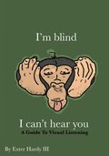 I'm Blind I Can't Hear You