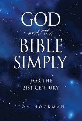 Tom Hockman - God and the Bible Simply, Inbunden