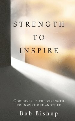 Bob Bishop - Strength to Inspire, Häftad