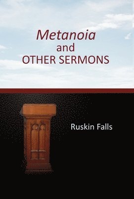 Ruskin Falls - Metanoia and OTHER SERMONS, Inbunden