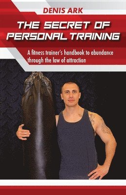 Denis Ark - Secret Of Personal Training, Häftad. Tillgänglighet: Lägg i varukorg