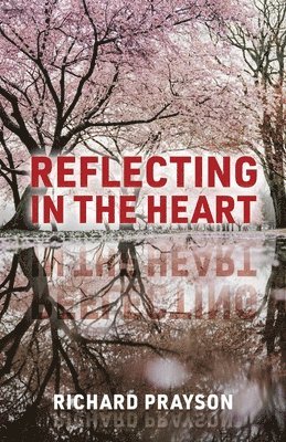 Richard Prayson - Reflecting in the Heart, Häftad. Tillgänglighet: Lägg i varukorg