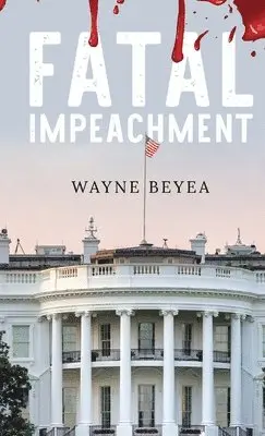 Wayne Beyea - Fatal Impeachment, Inbunden. Tillgänglighet: Lägg i varukorg