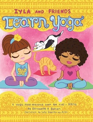 Bernadette A Bohan - Iyla and Friends Learn Yoga, Inbunden