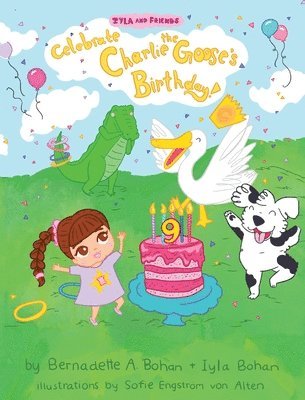 Bernadette A Bohan - Iyla and Friends Celebrate Charlie the Goose's Birthday!, Inbunden