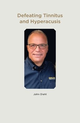 John Diehl - Defeating Tinnitus and Hyperacusis, Häftad. Tillgänglighet: Lägg i varukorg