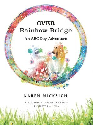 Karen Nicksich - Over Rainbow Bridge, an ABC of Dog Adventures, Inbunden. Tillgänglighet: Lägg i varukorg